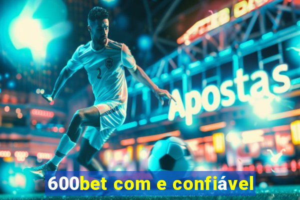 600bet com e confiável